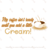 Dutty Coffee Confession - My Coffee Isn't Ready Until You Add A Little Cream Graphic